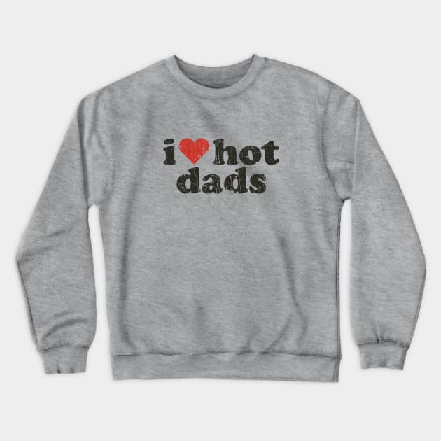 I Love Hot Dads 1998 Crewneck Sweatshirt by JCD666